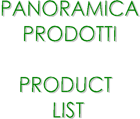 PANORAMICA
PRODOTTI

PRODUCT 
LIST